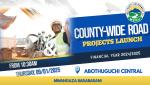 MERU COUNTY GOVERNMENT COUNTY-WIDE ROAD PROJECTS LAUNCH. FY 2024-2025